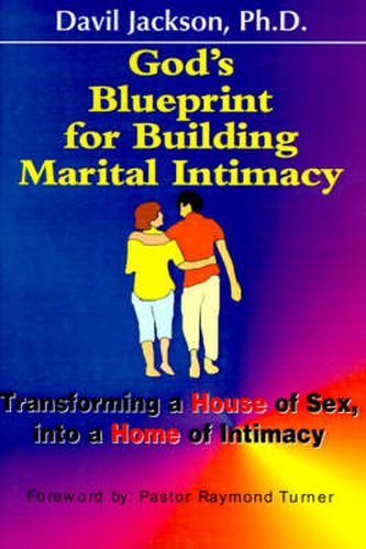 Cover image for God's Blueprint for Building Marital Intimacy: Transforming a House of Sex Into a Home of Intimacy