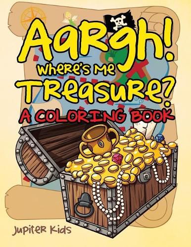 Cover image for Aargh! Where's Me Treasure? (A Coloring Book)