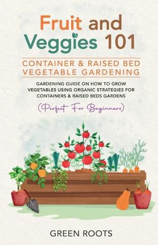 Fruit and Veggies 101 - Container & Raised Beds Vegetable Garden