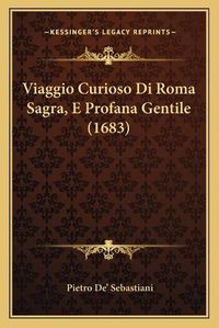 Cover image for Viaggio Curioso Di Roma Sagra, E Profana Gentile (1683)