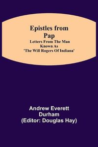 Cover image for Epistles from Pap: Letters from the man known as 'The Will Rogers of Indiana