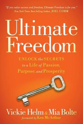 Cover image for Ultimate Freedom: Unlock the Secrets to a Life of Passion, Purpose, and Prosperity