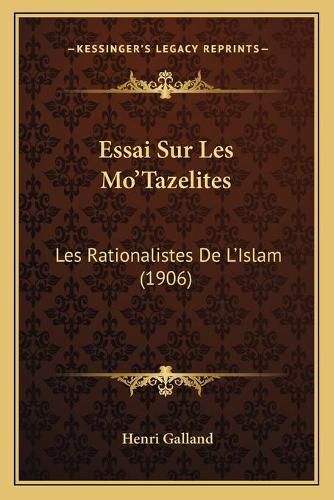 Cover image for Essai Sur Les Mo'tazelites: Les Rationalistes de L'Islam (1906)