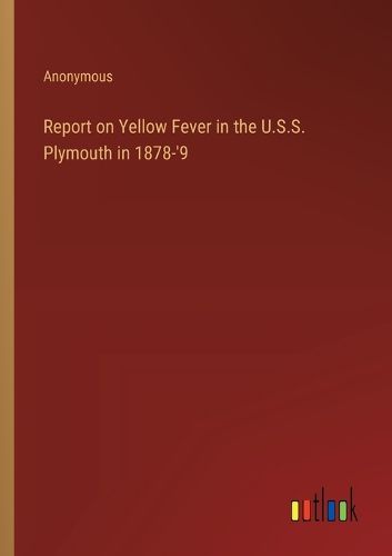 Report on Yellow Fever in the U.S.S. Plymouth in 1878-'9