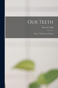 Cover image for Our Teeth: How to Take Care of Them