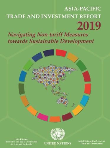 Asia-Pacific trade and investment report 2019: navigating non-tariff measures towards sustainable development