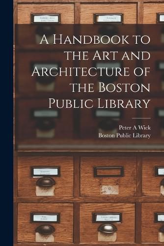 Cover image for A Handbook to the art and Architecture of the Boston Public Library