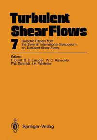 Cover image for Turbulent Shear Flows 7: Selected Papers from the Seventh International Symposium on Turbulent Shear Flows, Stanford University, USA, August 21-23, 1989