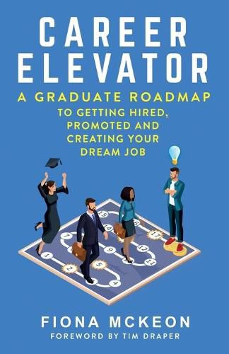 Cover image for Career Elevator: A Graduate Roadmap to Getting Hired, Promoted, and Creating Your Dream Job
