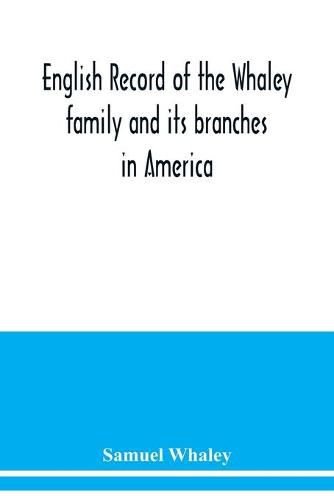 English record of the Whaley family and its branches in America