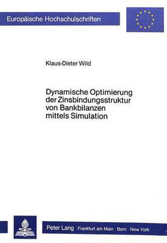 Cover image for Dynamische Optimierung Der Zinsbindungsstruktur Von Bankbilanzen Mittels Simulation