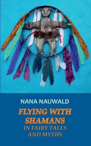 Cover image for Flying with Shamans in Fairy Tales and Myths