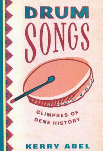 Cover image for Drum Songs: Glimpses of Dene History