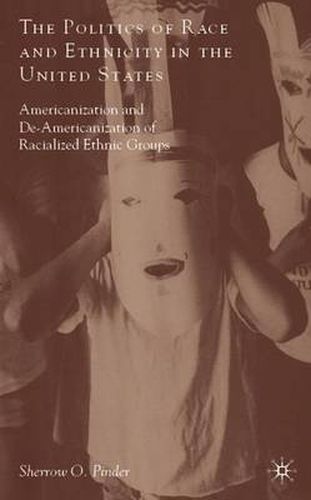 The Politics of Race and Ethnicity in the United States: Americanization, De-Americanization, and Racialized Ethnic Groups