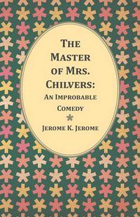 Cover image for The Master of Mrs. Chilvers: An Improbable Comedy