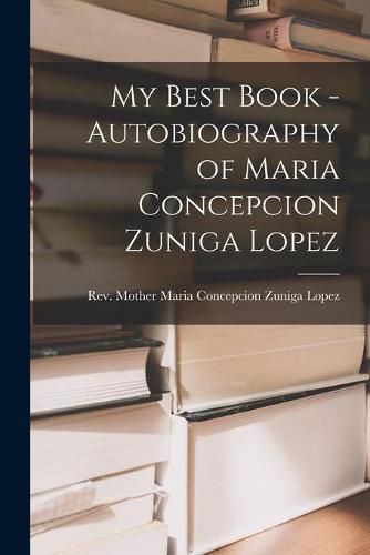 Cover image for My Best Book - Autobiography of Maria Concepcion Zuniga Lopez