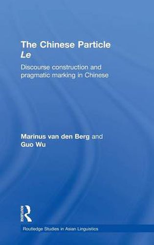 Cover image for The Chinese Particle Le: Discourse Construction and Pragmatic Marking in Chinese