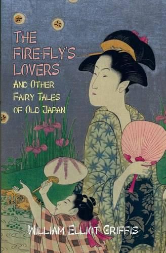 Cover image for The Fire-Fly's Lovers: And Other Fairy Tales of Old Japan