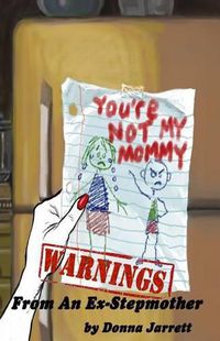 Cover image for You're Not My Mommy!  WARNINGS from an Ex-Stepmother