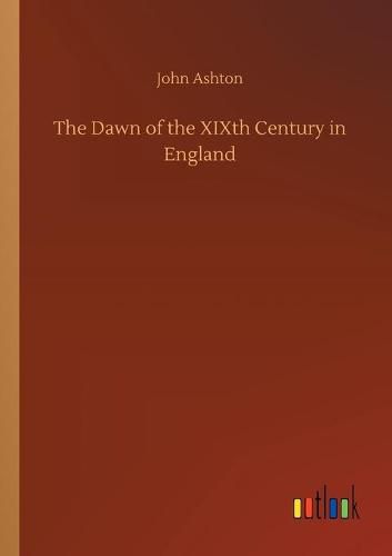 The Dawn of the XIXth Century in England