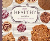 Cover image for Super Simple Healthy Cookies: Easy Cookie Recipes for Kids!