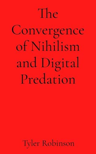 Cover image for The Convergence of Nihilism and Digital Predation