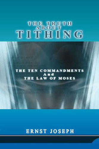 Cover image for The Truth About Tithing: The Ten Commandments and the Law of Moses