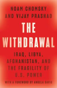 Cover image for The Withdrawal: Iraq, Libya, Afghanistan, and the Fragility of U.S. Power
