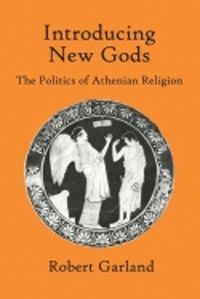 Cover image for Introducing New Gods: the Politics of Athenian Religion: The Politics of Athenian Religion