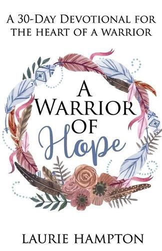 Cover image for A Warrior Of Hope: A 30-Day Devotional For The Heart Of A Warrior