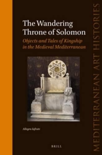 Cover image for The Wandering Throne of Solomon: Objects and Tales of Kingship in the Medieval Mediterranean