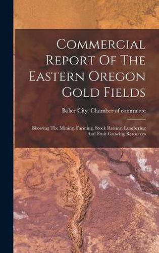 Cover image for Commercial Report Of The Eastern Oregon Gold Fields