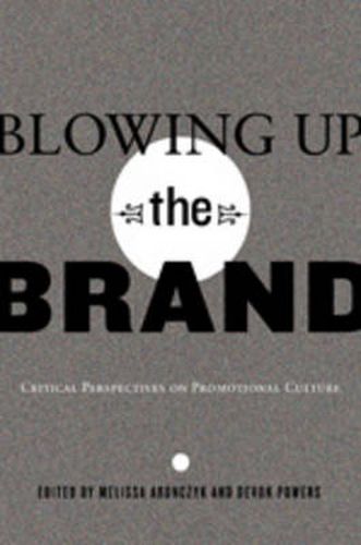 Cover image for Blowing Up the Brand: Critical Perspectives on Promotional Culture