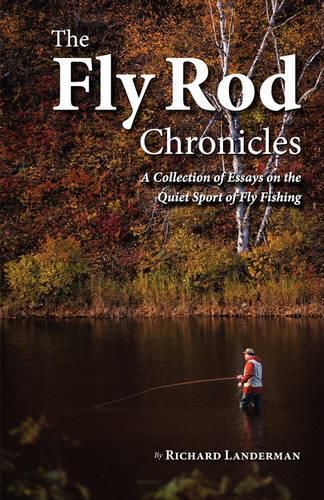 Cover image for The Fly Rod Chronicles - A Collection of Essays on the Quiet Sport of Fly Fishing