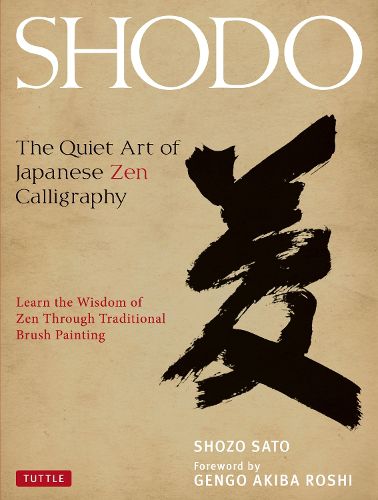 Cover image for Shodo: The Quiet Art of Japanese Zen Calligraphy, Learn the Wisdom of Zen Through Traditional Brush Painting