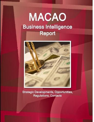 Cover image for Macao Business Intelligence Report - Strategic Developments, Opportunities, Regulations, Contacts