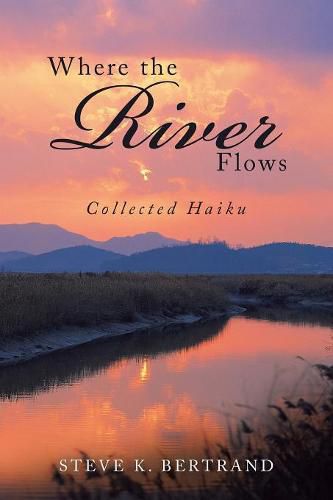 Cover image for Where the River Flows: Collected Haiku