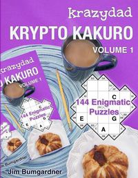 Cover image for Krazydad Krypto Kakuro Volume 1: 144 Enigmatic Puzzles