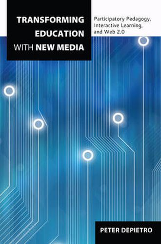 Cover image for Transforming Education with New Media: Participatory Pedagogy, Interactive Learning, and Web 2.0