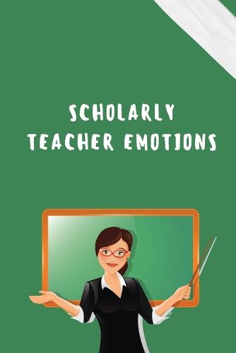 Cover image for Scholarly Teacher Emotions