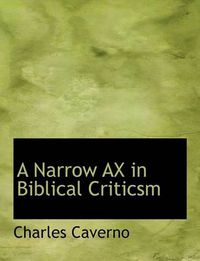 Cover image for A Narrow AX in Biblical Criticsm