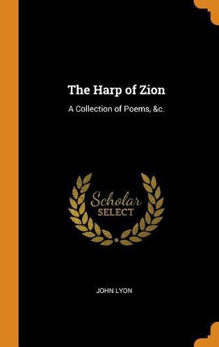 The Harp of Zion: A Collection of Poems, &c.
