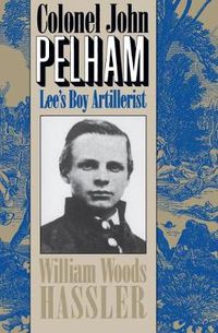 Cover image for Colonel John Pelham: Lee's Boy Artillerist