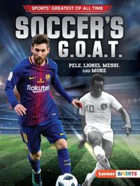 Cover image for Soccer's G.O.A.T.: Pele, Lionel Messi, and More