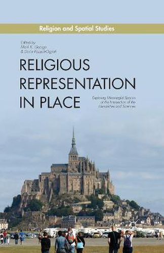 Cover image for Religious Representation in Place: Exploring Meaningful Spaces at the Intersection of the Humanities and Sciences