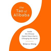Cover image for The Tao of Alibaba: Inside the Chinese Digital Giant That Is Changing the World