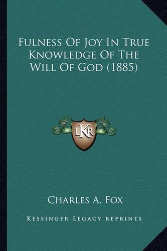 Cover image for Fulness of Joy in True Knowledge of the Will of God (1885)