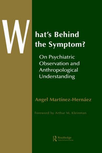 Cover image for What's Behind The Symptom?: On Psychiatric Observation and Anthropological Understanding