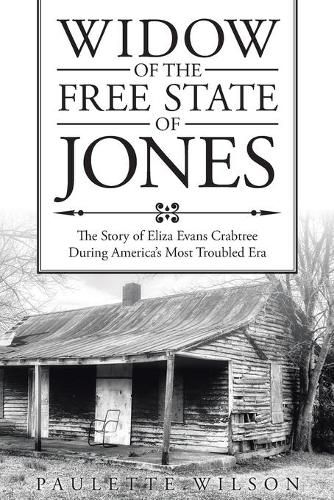 Widow of the Free State of Jones: The Story of Eliza Evans Crabtree During America's Most Troubled Era