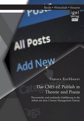 Cover image for Das CMS eZ Publish in Theorie und Praxis: Theoretische und praktische Einfuhrung in die Arbeit mit dem Content Management System